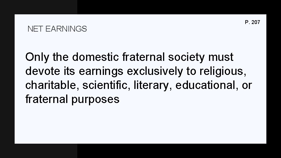 NET EARNINGS P. 207 Only the domestic fraternal society must devote its earnings exclusively