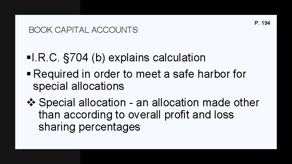 BOOK CAPITAL ACCOUNTS P. 194 §I. R. C. § 704 (b) explains calculation §