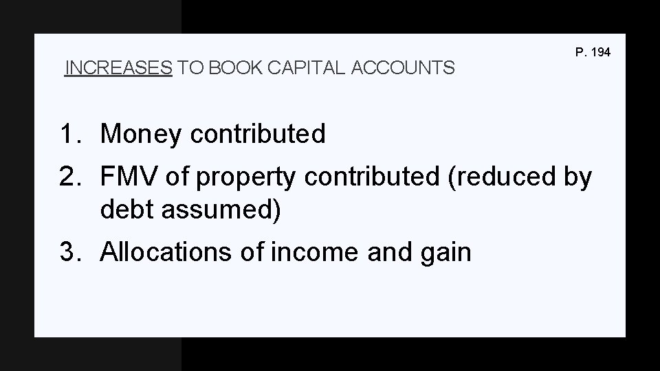 INCREASES TO BOOK CAPITAL ACCOUNTS P. 194 1. Money contributed 2. FMV of property