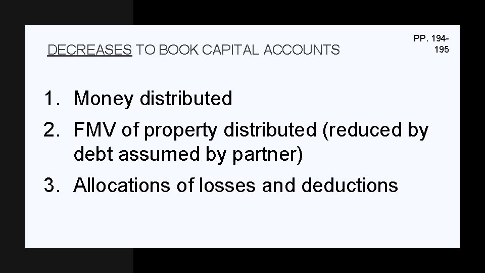 DECREASES TO BOOK CAPITAL ACCOUNTS PP. 194195 1. Money distributed 2. FMV of property