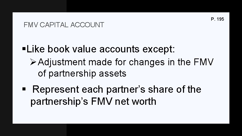 FMV CAPITAL ACCOUNT P. 195 §Like book value accounts except: Ø Adjustment made for