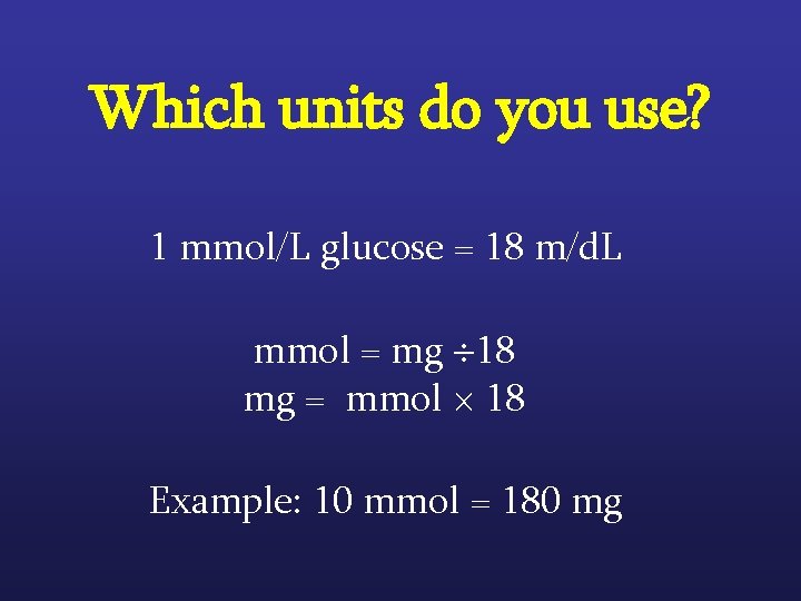 Which units do you use? 1 mmol/L glucose = 18 m/d. L mmol =