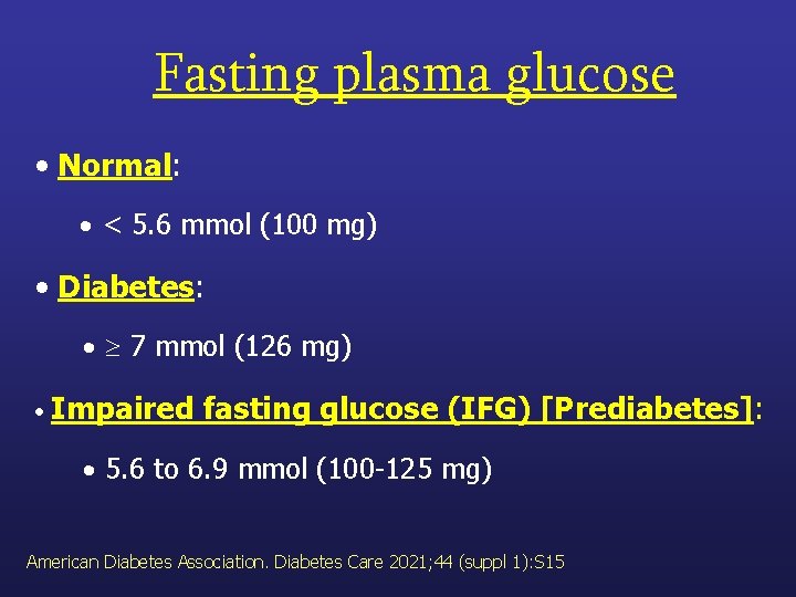 Fasting plasma glucose • Normal: < 5. 6 mmol (100 mg) • Diabetes: 7