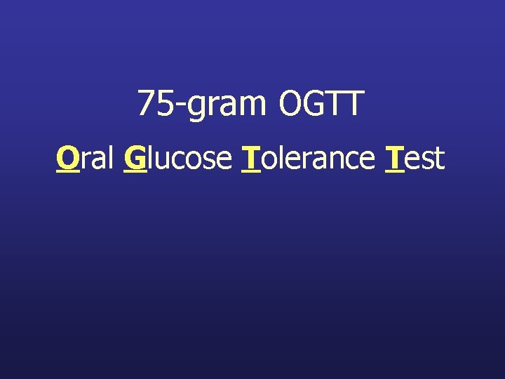 75 -gram OGTT Oral Glucose Tolerance Test 