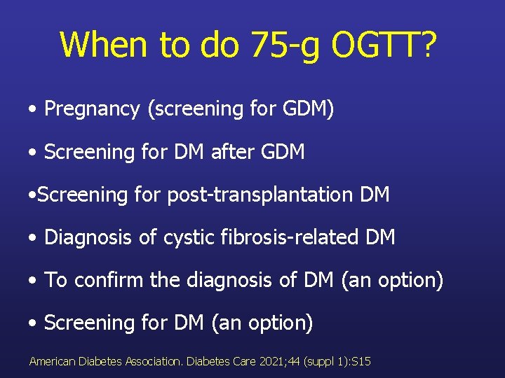 When to do 75 -g OGTT? • Pregnancy (screening for GDM) • Screening for