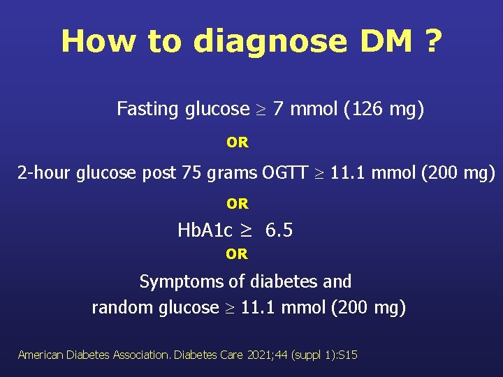 How to diagnose DM ? Fasting glucose 7 mmol (126 mg) OR 2 -hour