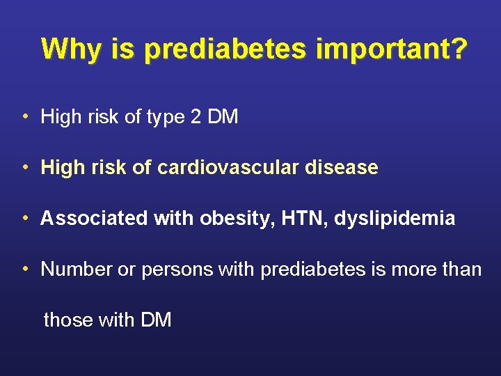 Why is prediabetes important? • High risk of type 2 DM • High risk