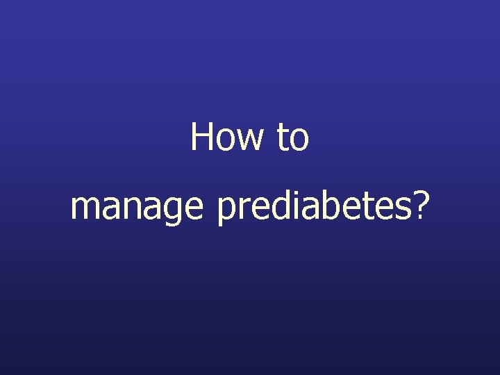 How to manage prediabetes? 