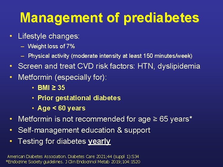 Management of prediabetes • Lifestyle changes: – Weight loss of 7% – Physical activity