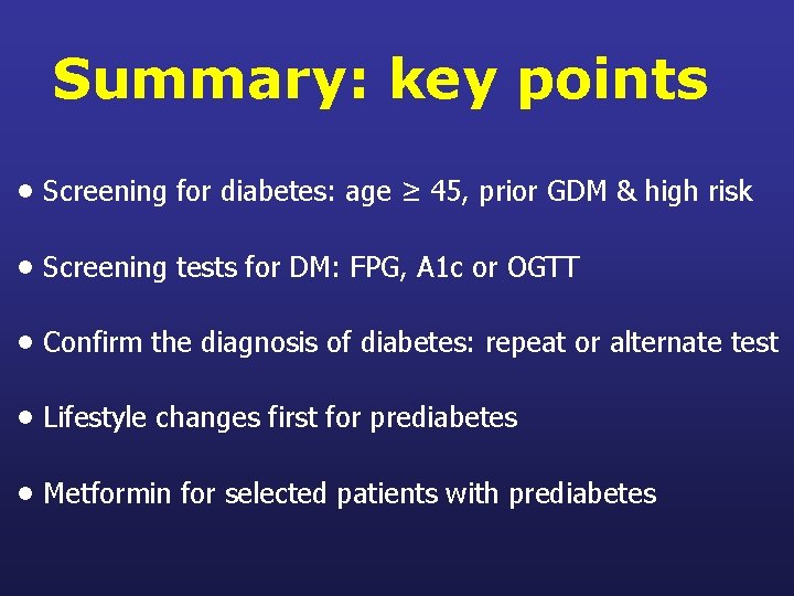 Summary: key points • Screening for diabetes: age ≥ 45, prior GDM & high