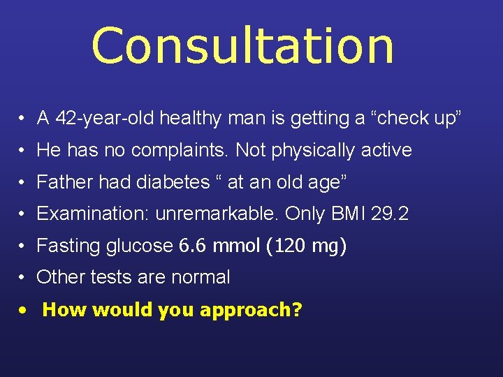 Consultation • A 42 -year-old healthy man is getting a “check up” • He