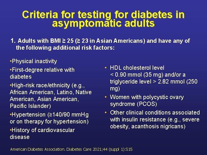 Criteria for testing for diabetes in asymptomatic adults 1. Adults with BMI ≥ 25