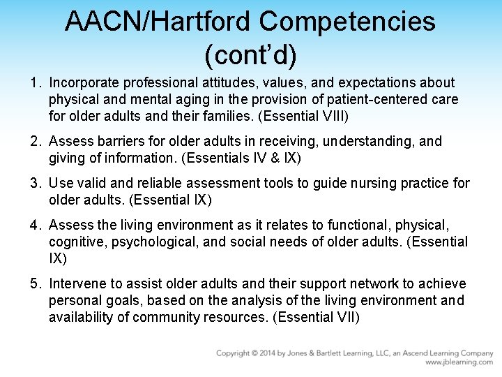 AACN/Hartford Competencies (cont’d) 1. Incorporate professional attitudes, values, and expectations about physical and mental