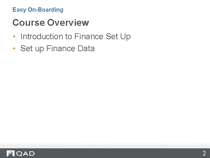 Easy On-Boarding Course Overview • Introduction to Finance Set Up • Set up Finance