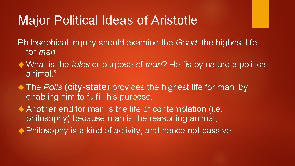 Major Political Ideas of Aristotle Philosophical inquiry should examine the Good, the highest life