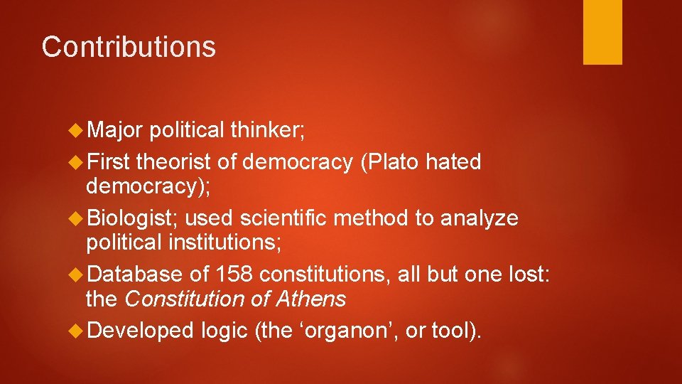 Contributions Major political thinker; First theorist of democracy (Plato hated democracy); Biologist; used scientific