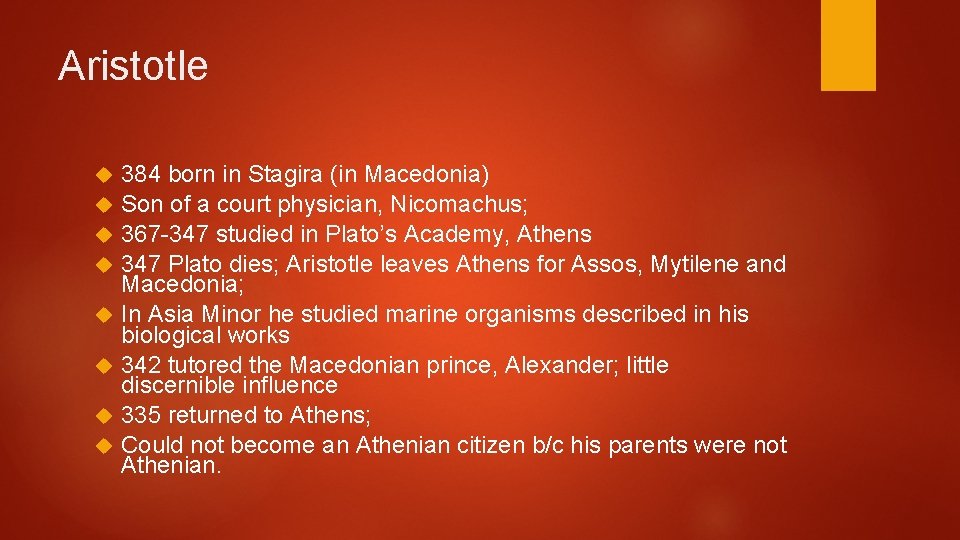Aristotle 384 born in Stagira (in Macedonia) Son of a court physician, Nicomachus; 367