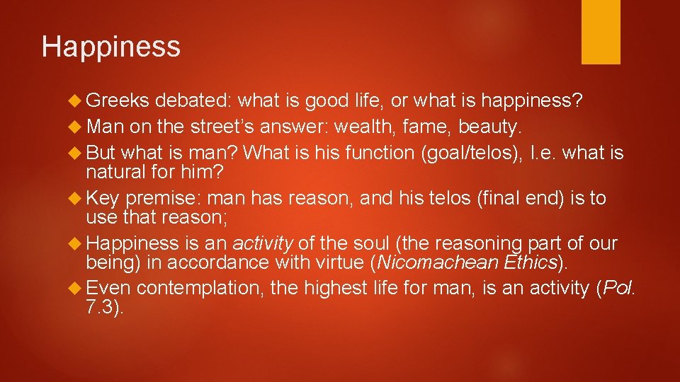 Happiness Greeks debated: what is good life, or what is happiness? Man on the