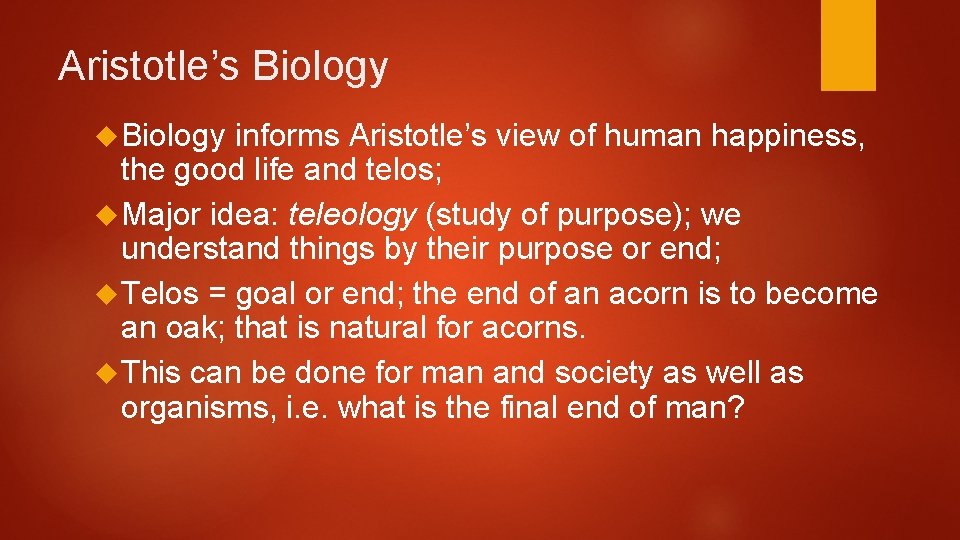 Aristotle’s Biology informs Aristotle’s view of human happiness, the good life and telos; Major