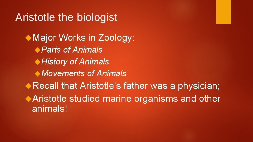 Aristotle the biologist Major Works in Zoology: Parts of Animals History of Animals Movements
