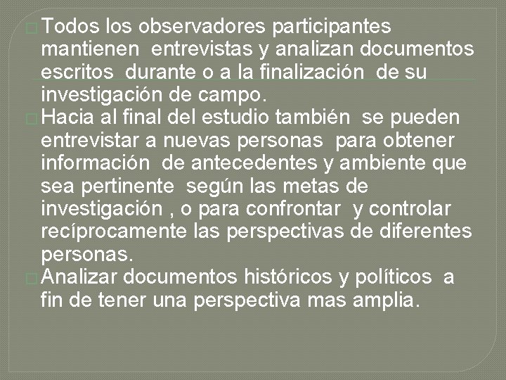 � Todos los observadores participantes mantienen entrevistas y analizan documentos escritos durante o a