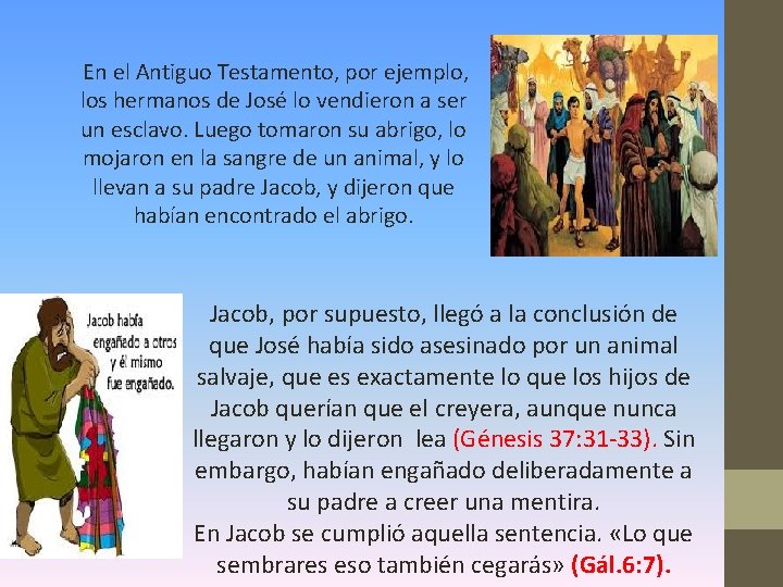 En el Antiguo Testamento, por ejemplo, los hermanos de José lo vendieron a ser