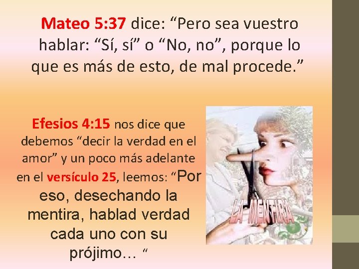Mateo 5: 37 dice: “Pero sea vuestro hablar: “Sí, sí” o “No, no”, porque