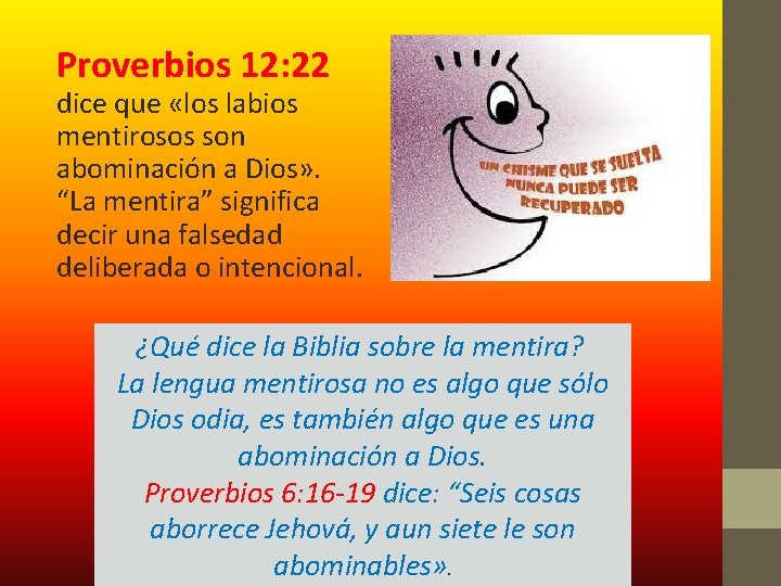 Proverbios 12: 22 dice que «los labios mentirosos son abominación a Dios» . “La