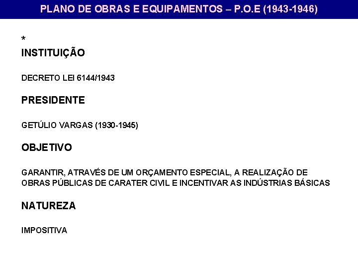 PLANO DE OBRAS E EQUIPAMENTOS – P. O. E (1943 -1946) * INSTITUIÇÃO DECRETO