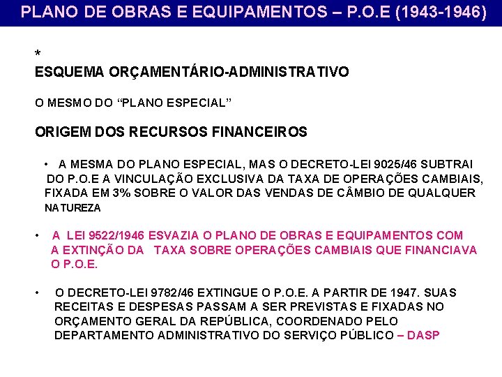PLANO DE OBRAS E EQUIPAMENTOS – P. O. E (1943 -1946) * ESQUEMA ORÇAMENTÁRIO-ADMINISTRATIVO