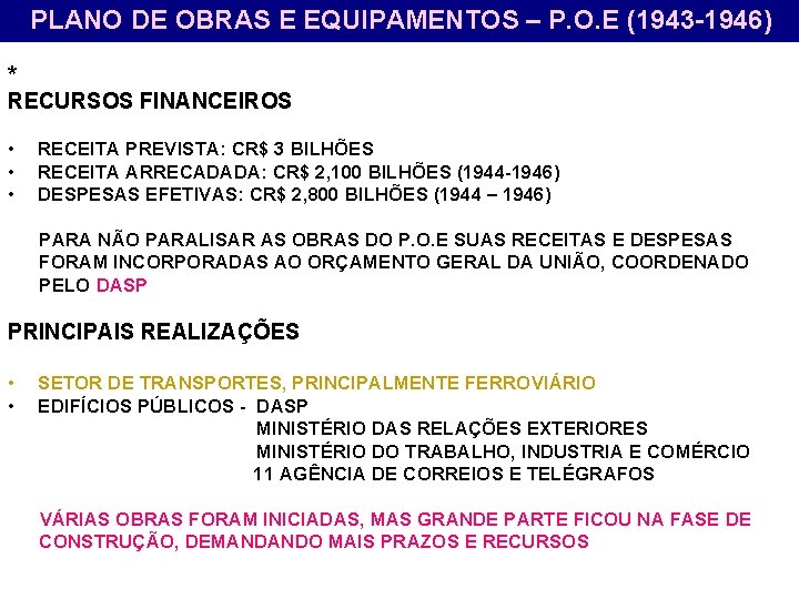 PLANO DE OBRAS E EQUIPAMENTOS – P. O. E (1943 -1946) * RECURSOS FINANCEIROS