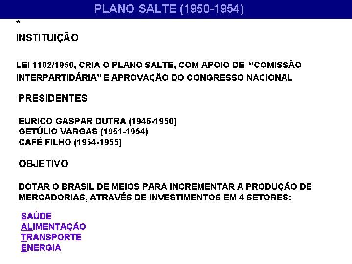 PLANO SALTE (1950 -1954) * INSTITUIÇÃO LEI 1102/1950, CRIA O PLANO SALTE, COM APOIO