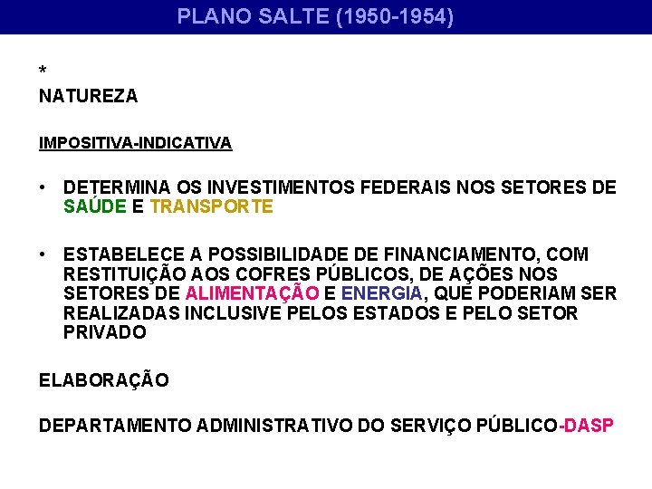 PLANO SALTE (1950 -1954) * NATUREZA IMPOSITIVA-INDICATIVA • DETERMINA OS INVESTIMENTOS FEDERAIS NOS SETORES