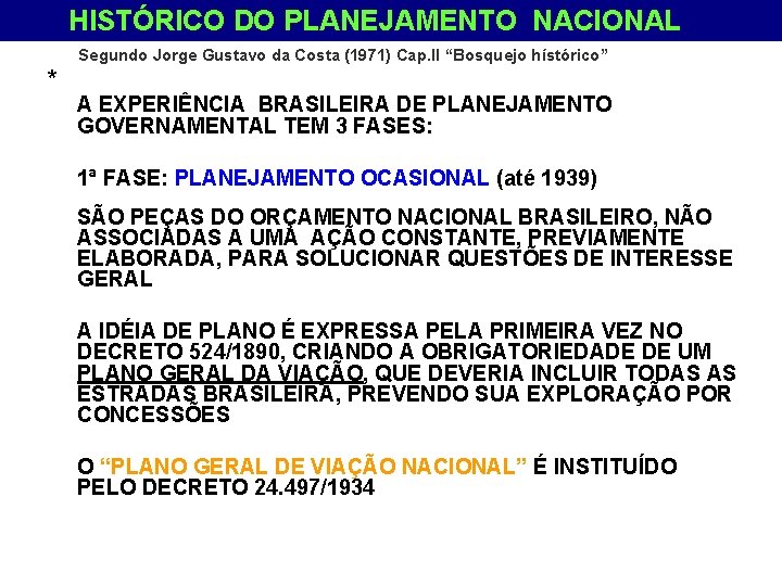 HISTÓRICO DO PLANEJAMENTO NACIONAL Segundo Jorge Gustavo da Costa (1971) Cap. II “Bosquejo hístórico”