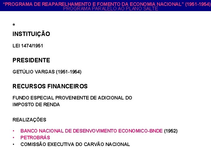 “PROGRAMA DE REAPARELHAMENTO E FOMENTO DA ECONOMIA NACIONAL” (1951 -1954) PROGRAMA PARALELO AO PLANO