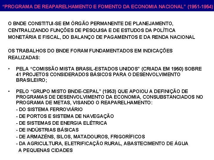 “PROGRAMA DE REAPARELHAMENTO E FOMENTO DA ECONOMIA NACIONAL” (1951 -1954) O BNDE CONSTITUI-SE EM