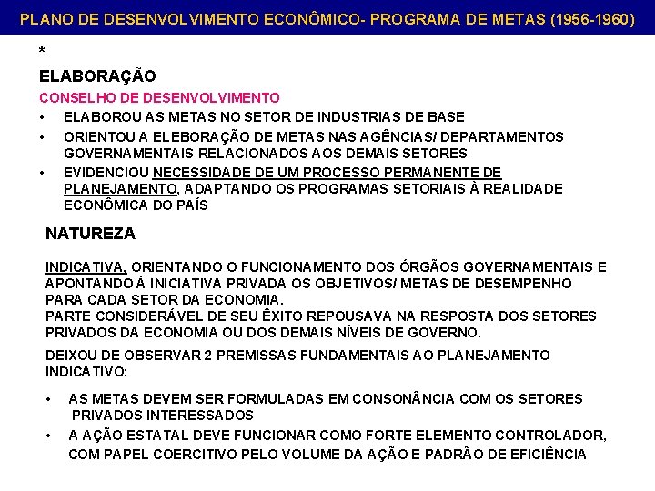 PLANO DE DESENVOLVIMENTO ECONÔMICO- PROGRAMA DE METAS (1956 -1960) * ELABORAÇÃO CONSELHO DE DESENVOLVIMENTO