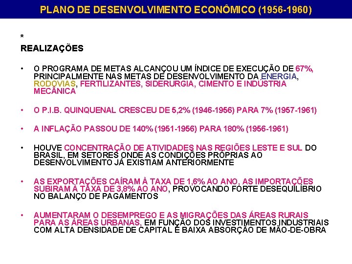 PLANO DE DESENVOLVIMENTO ECONÔMICO (1956 -1960) * REALIZAÇÕES • O PROGRAMA DE METAS ALCANÇOU