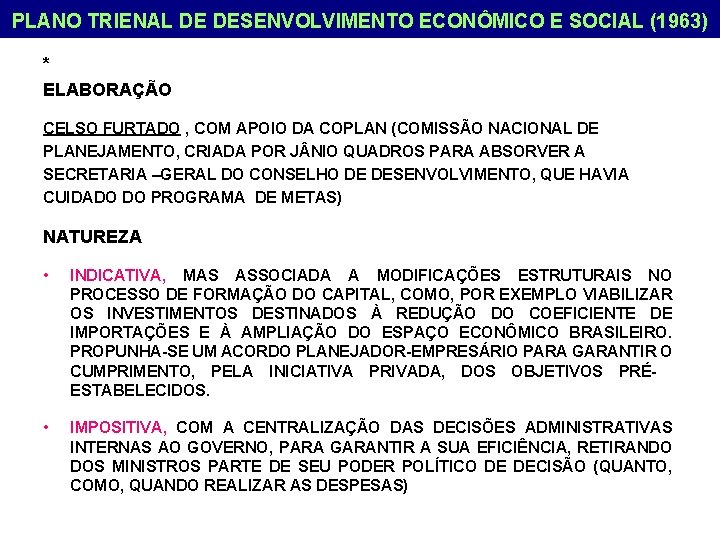 PLANO TRIENAL DE DESENVOLVIMENTO ECONÔMICO E SOCIAL (1963) * ELABORAÇÃO CELSO FURTADO , COM