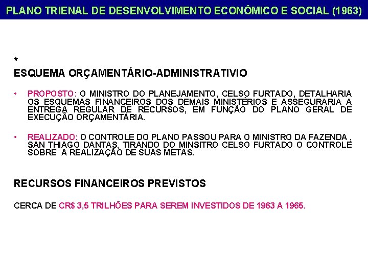 PLANO TRIENAL DE DESENVOLVIMENTO ECONÔMICO E SOCIAL (1963) * ESQUEMA ORÇAMENTÁRIO-ADMINISTRATIVIO • PROPOSTO: O