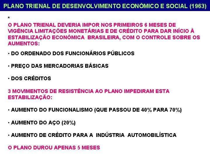 PLANO TRIENAL DE DESENVOLVIMENTO ECONÔMICO E SOCIAL (1963) * O PLANO TRIENAL DEVERIA IMPOR