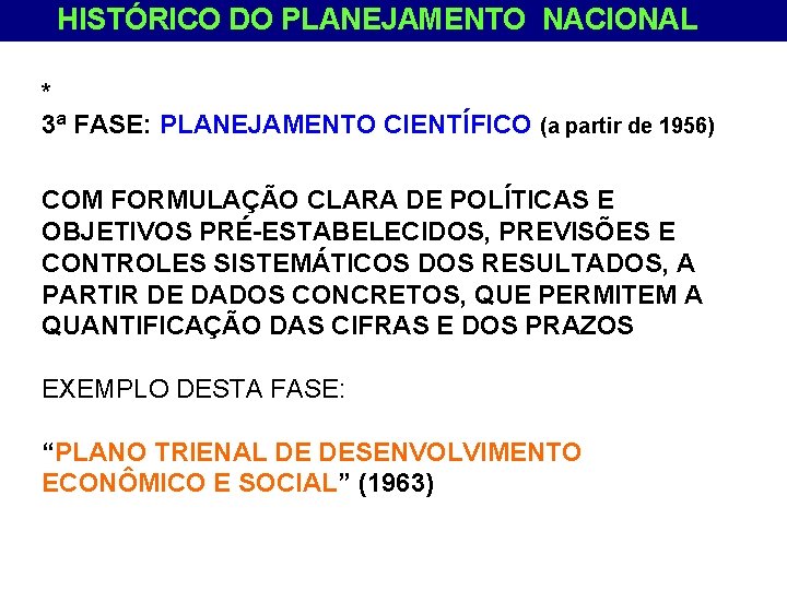 HISTÓRICO DO PLANEJAMENTO NACIONAL * 3ª FASE: PLANEJAMENTO CIENTÍFICO (a partir de 1956) COM