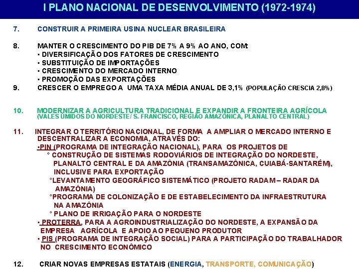 I PLANO NACIONAL DE DESENVOLVIMENTO (1972 -1974) 7. CONSTRUIR A PRIMEIRA USINA NUCLEAR BRASILEIRA