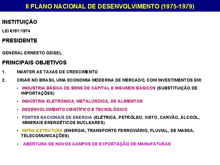 II PLANO NACIONAL DE DESENVOLVIMENTO (1975 -1979) INSTITUIÇÃO LEI 6151/1974 PRESIDENTE GENERAL ERNESTO GEISEL