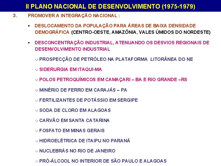 II PLANO NACIONAL DE DESENVOLVIMENTO (1975 -1979) 3. PROMOVER A INTEGRAÇÃO NACIONAL : ▪