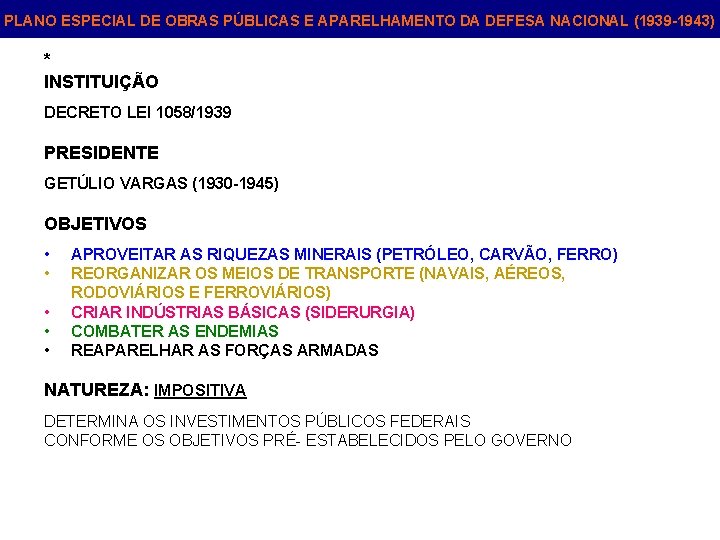 PLANO ESPECIAL DE OBRAS PÚBLICAS E APARELHAMENTO DA DEFESA NACIONAL (1939 -1943) * INSTITUIÇÃO