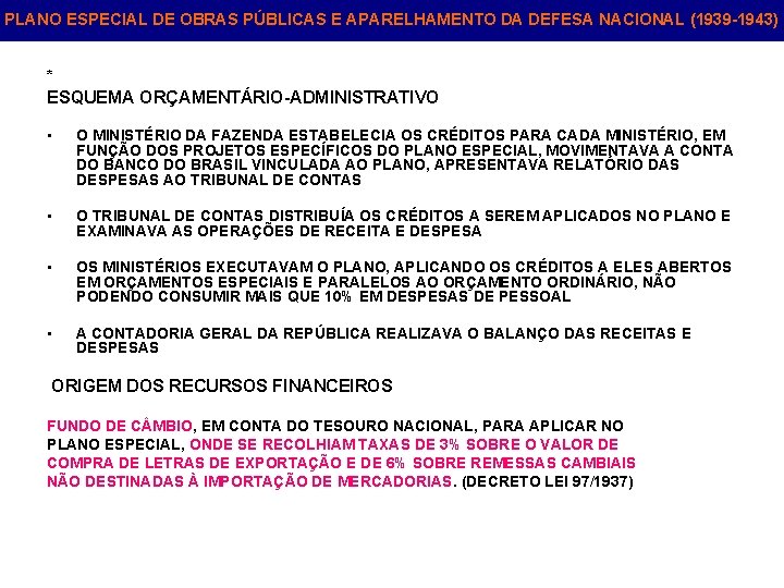 PLANO ESPECIAL DE OBRAS PÚBLICAS E APARELHAMENTO DA DEFESA NACIONAL (1939 -1943) * ESQUEMA