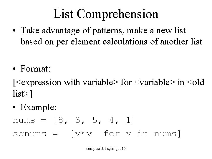 List Comprehension • Take advantage of patterns, make a new list based on per