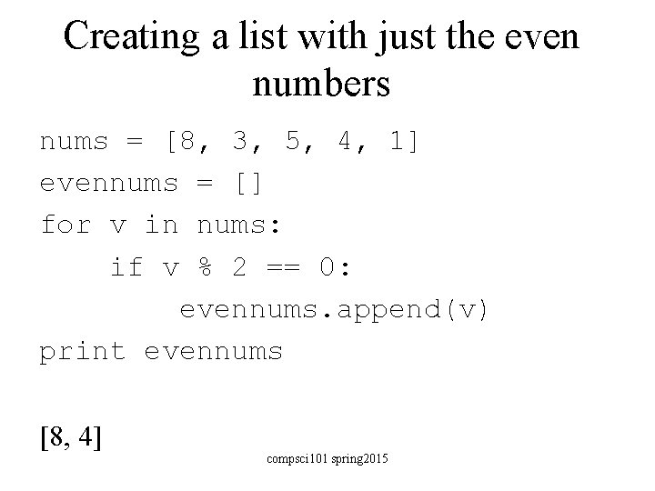 Creating a list with just the even numbers nums = [8, 3, 5, 4,