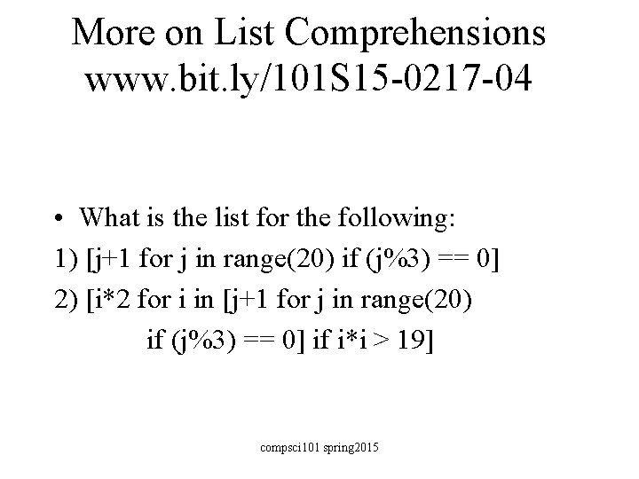 More on List Comprehensions www. bit. ly/101 S 15 -0217 -04 • What is